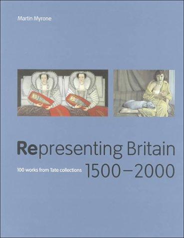 Representing Britain 1500T2000: 100 Works from Tate Collections: 100 Works from the Tate Collections