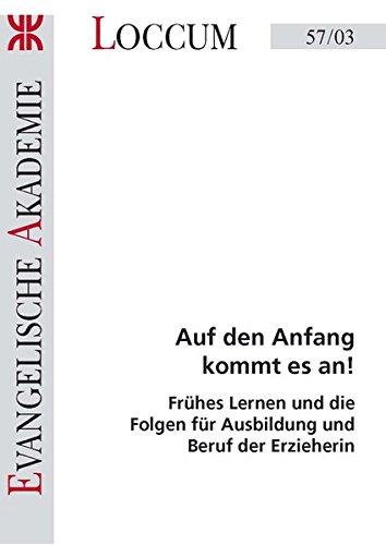 Auf den Anfang kommt es an!: Frühes Lernen und die Folgen für Ausbildung und Beruf der Erzieherin