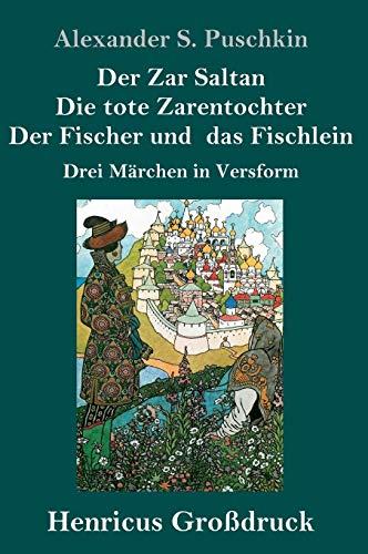 Der Zar Saltan / Die tote Zarentochter / Der Fischer und das Fischlein (Großdruck): Drei Märchen in Versform