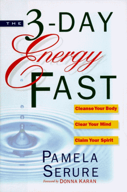 The 3-Day Energy Fast: Cleanse Your Body, Clear Your Mind, and Claim Your Spirit