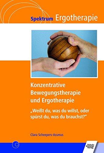 Konzentrative Bewegungstherapie (KBT) und Ergotherapie: "Weißt du, was du willst, oder spürst du, was du brauchst?" (Spektrum Ergotherapie)