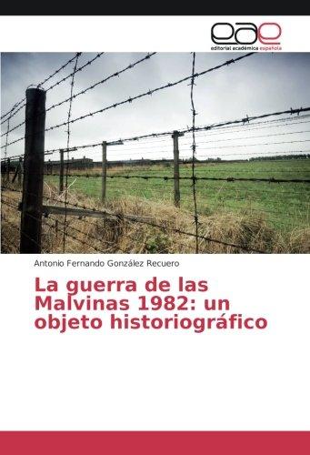 La guerra de las Malvinas 1982: un objeto historiográfico