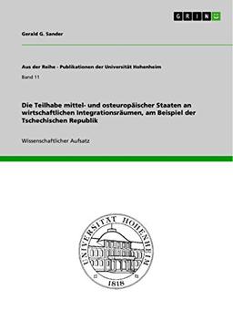 Die Teilhabe mittel- und osteuropäischer Staaten an wirtschaftlichen Integrationsräumen, am Beispiel der Tschechischen Republik