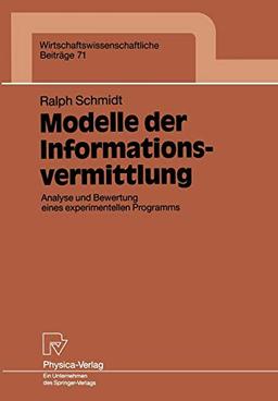 Modelle der Informationsvermittlung: Analyse und Bewertung eines experimentellen Programms (Wirtschaftswissenschaftliche Beiträge) (German Edition) (Wirtschaftswissenschaftliche Beiträge, 71, Band 71)