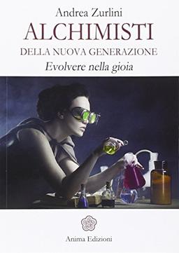 Alchimisti della nuova generazione. Evolvere nella gioia