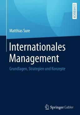 Internationales Management: Grundlagen, Strategien und Konzepte