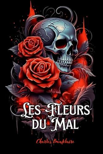 Les Fleurs du Mal: Édition Collector Intégrale - Comprenant les Poèmes Censurés et Augmentée de 35 Poèmes Nouveaux - Annotée d'une Biographie