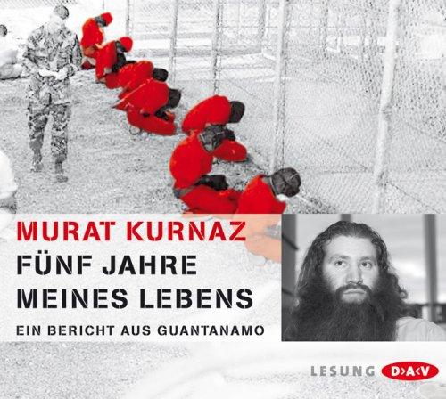 Fünf Jahre meines Lebens: Ein Bericht aus Guantanamo