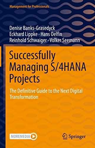 Successfully Managing S/4HANA Projects: The Definitive Guide to the Next Digital Transformation (Management for Professionals)