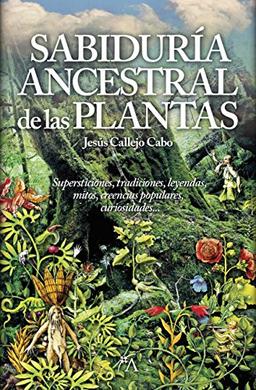 La sabiduría ancestral de las plantas (Mundo mágico)