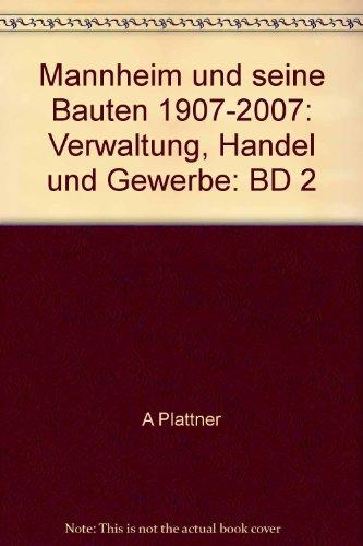 Mannheim und seine Bauten 1907-2007: Verwaltung, Handel und Gewerbe