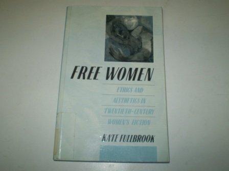 Free Women: Ethics and Aesthetics in Twentieth Century Women's Fiction