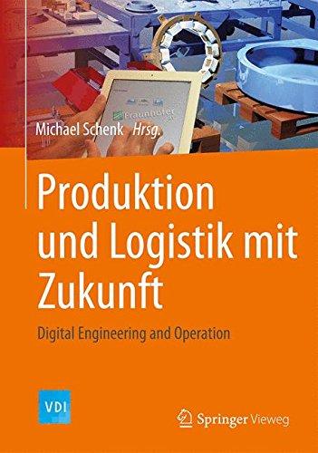 Produktion und Logistik mit Zukunft: Digital Engineering and Operation (VDI-Buch)