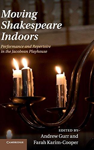 Moving Shakespeare Indoors: Performance and Repertoire in the Jacobean Playhouse