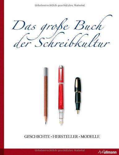 Das große Buch der Schreibkultur: Geschichte - Hersteller - Modelle