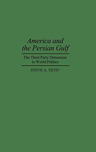 America and the Persian Gulf: The Third Party Dimension in World Politics