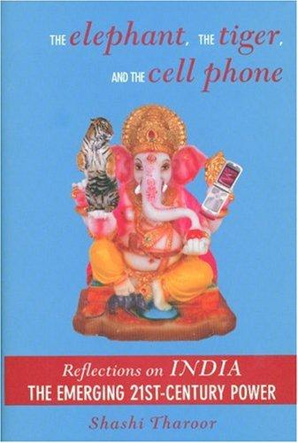 The Elephant, The Tiger, and the Cell Phone: Reflections on INDIA - The Emerging 21st-Century Power