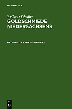 Goldschmiede Niedersachsens: Daten - Werke - Zeichen. Halbbd. 1 : Aerzen-Hamburg. Halbbd. 2 : Hameln-Zellerfeld