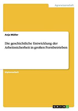 Die geschichtliche Entwicklung der Arbeitssicherheit in großen Forstbetrieben