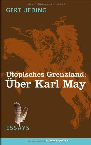 Utopisches Grenzland: Über Karl May - Essays