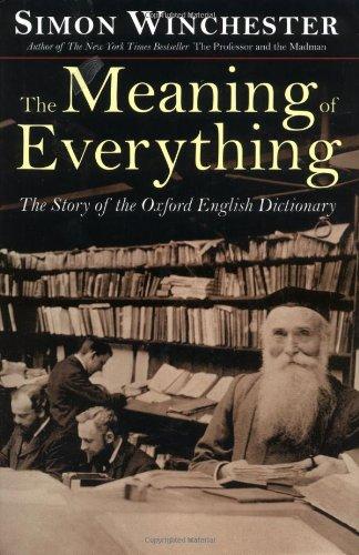 The Meaning of Everything. The Story of the Oxford English Dictionary