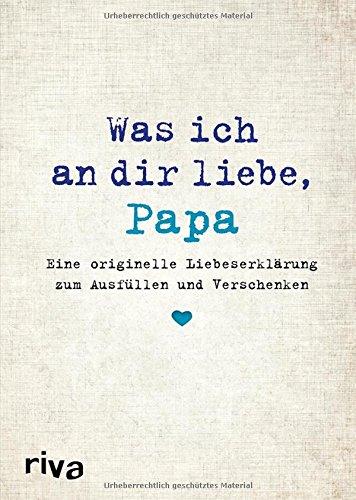 Was ich an dir liebe, Papa: Eine originelle Liebeserklärung zum Ausfüllen und Verschenken