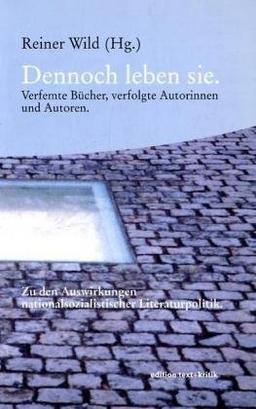 Dennoch leben sie. Verfemte Bücher, verfolgte Autorinnen und Autoren. Zu den Auswirkungen nationalsozialistischer Literaturpolitik