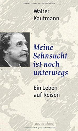 Meine Sehnsucht ist noch unterwegs: Ein Leben auf Reisen