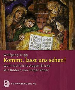 Kommt, lasst uns sehen!: Weihnachtliche Augen-Blicke