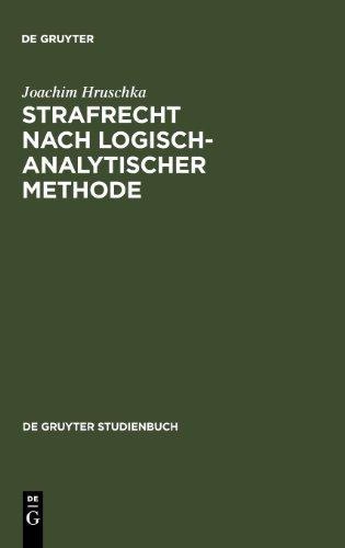 Strafrecht nach logisch-analytischer Methode: Systematisch entwickelte Fälle mit Lösungen zum Allgemeinen Teil (de Gruyter Studienbuch)