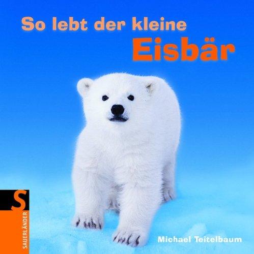 So lebt der kleine Eisbär