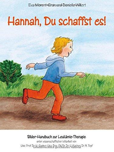 Hannah, Du schaffst es!: Bilder-Handbuch zur Leukämie-Therapie