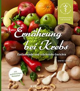 Ernährung bei Krebs: Entlastende und stärkende Gerichte (Naturheilkunde für Zuhause)