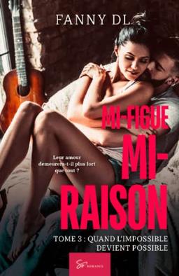 Mi-figue Mi-raison : tome 3 : Quand l'impossible devient possible