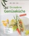 Die moderne Gemüseküche: Fettarm und gesund. Schmackhafte Rezepte: Salate, Suppen, WOK-Gerichte, Eintöpfe, Strudel, Aufläufe, Eingelegts ect