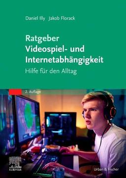 Ratgeber Videospiel- und Internetabhängigkeit: Hilfe für den Alltag