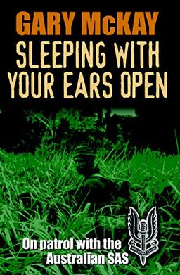 Sleeping With Your Ears Open: On Patrol With the Australian Sas