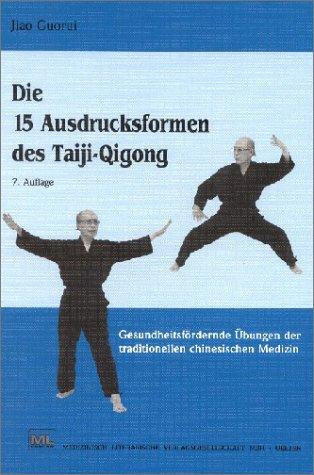 Die 15 Ausdrucksformen des Taiji-Qigong: Gesundheitsfördernde Übungen der traditionellen chinesischen Medizin