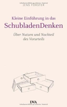 Kleine Einführung in das Schubladendenken: Über Nutzen und Nachteil des Vorurteils