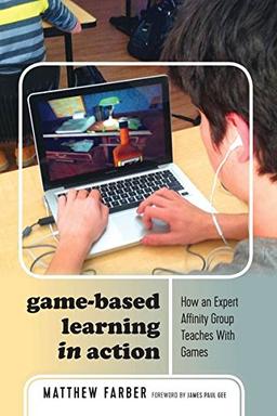 Game-Based Learning in Action: How an Expert Affinity Group Teaches With Games (New Literacies and Digital Epistemologies, Band 80)