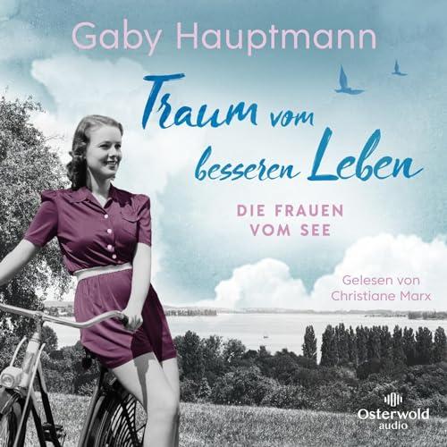 Traum vom besseren Leben (Die Frauen vom See 2): Die Frauen vom See: 2 CDs | Die Bodensee-Saga der SPIEGEL-Bestsellerautorin