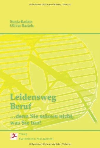 Leidensweg Beruf: ... denn Sie müssen nicht, was Sie tun!