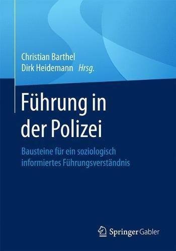 Führung in der Polizei: Bausteine für ein soziologisch informiertes Führungsverständnis