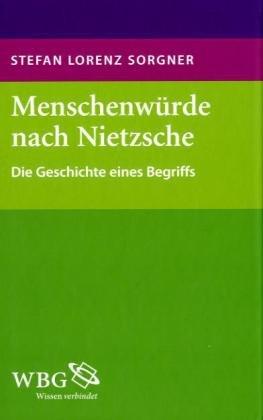 Menschenwürde nach Nietzsche: Die Geschichte eines Begriffs