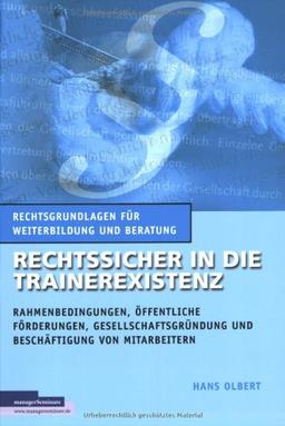 Rechtssicher in die Trainerexistenz: Rahmenbedingungen, öffentliche Förderungen, Gesellschaftsgründung und Beschäftigung von Mitarbeitern