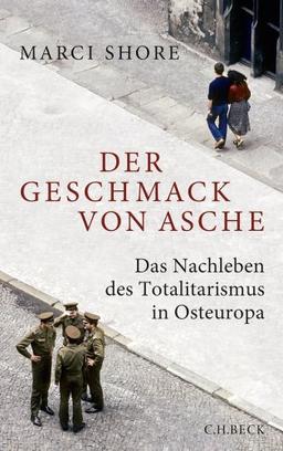 Der Geschmack von Asche: Das Nachleben des Totalitarismus in Osteuropa