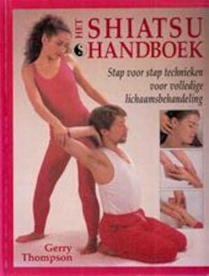 Het shiatsu handboek: stap voor stap technieken voor volledige lichaamsbehandeling