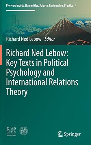 Richard Ned Lebow: Key Texts in Political Psychology and International Relations Theory (Pioneers in Arts, Humanities, Science, Engineering, Practice)