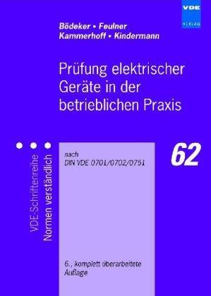 Prüfung elektrischer Geräte in der betrieblichen Praxis: nach DIN VDE 0701/0702/0751