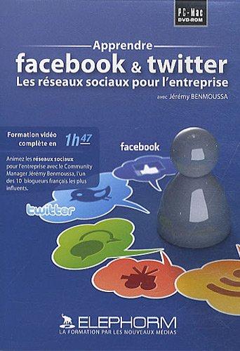 Apprendre Facebook & Twitter Les réseaux sociaux pour l'entreprise (Jérémy Benmoussa)